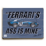 Ferrari's Ass is Mine Wooden Sign